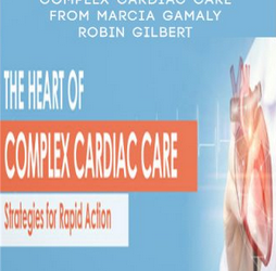 Marcia Gamaly, Robin Gilbert – The Heart of Complex Cardiac Care