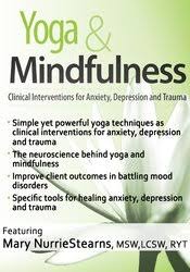 Mary NurrieStearns – Yoga & Mindfulness, Clinical Interventions for Anxiety, Depression and Trauma